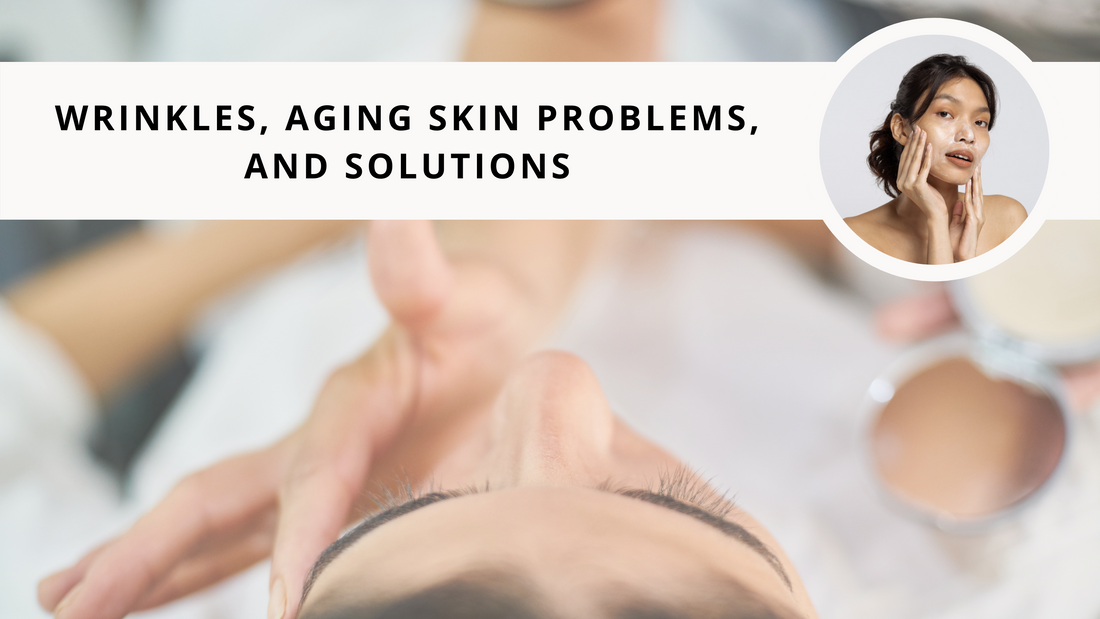 Wrinkles, Aging Skin Problems, and Solutions