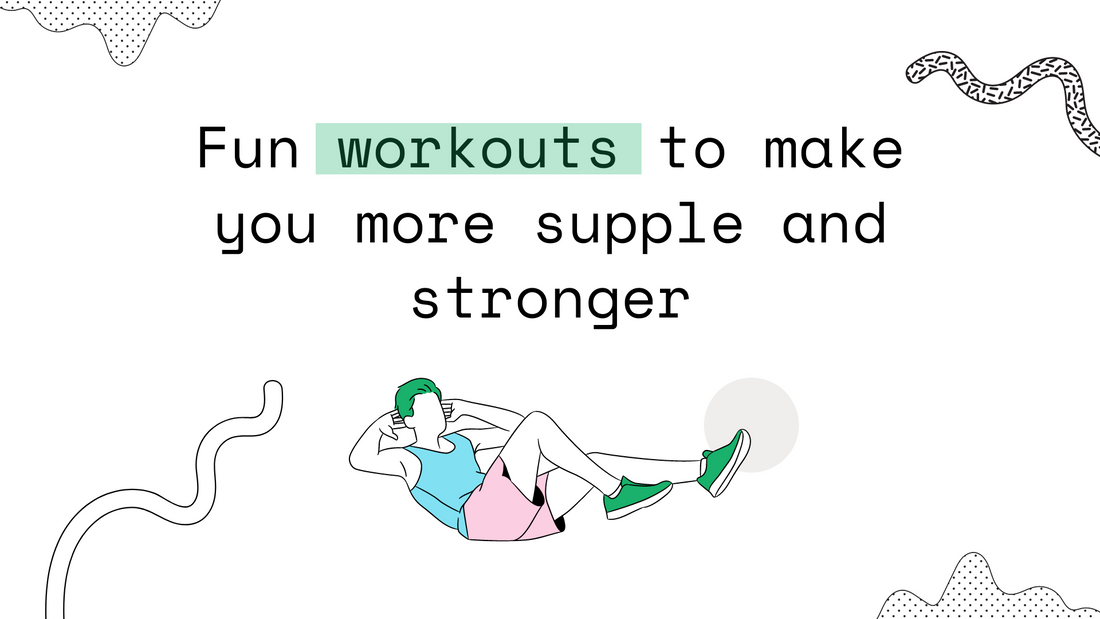 Fun workouts to make you more supple and stronger