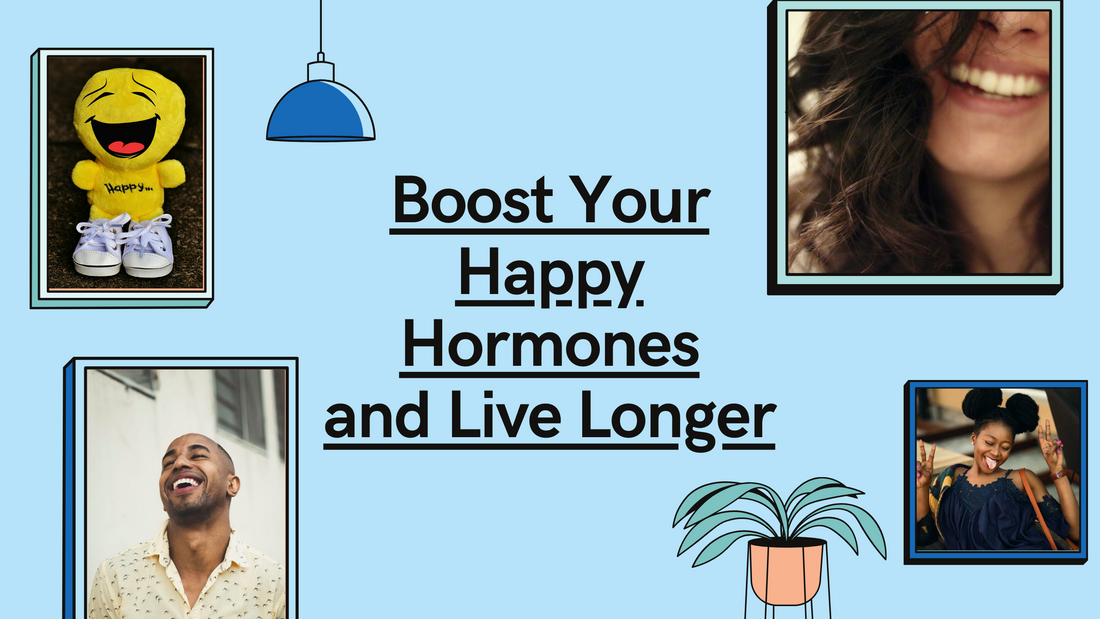 Boost Your Happy Hormones and Live Longer
