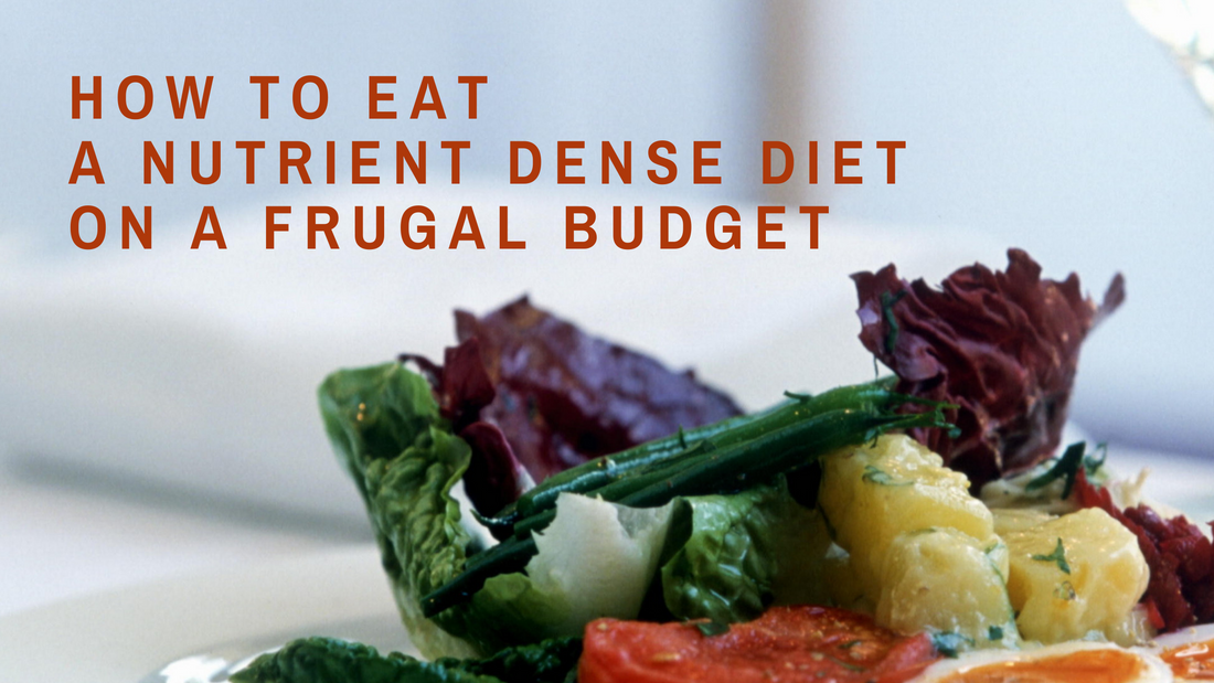 How to Eat a Nutrient Dense Diet on a Frugal Budget
