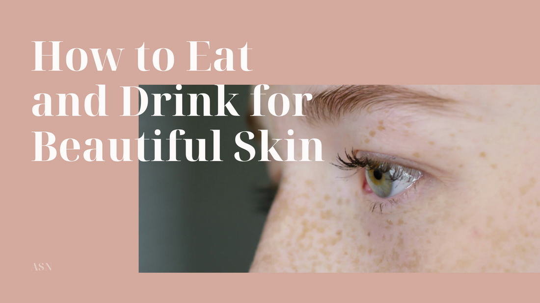 How to Eat and Drink for Beautiful Skin