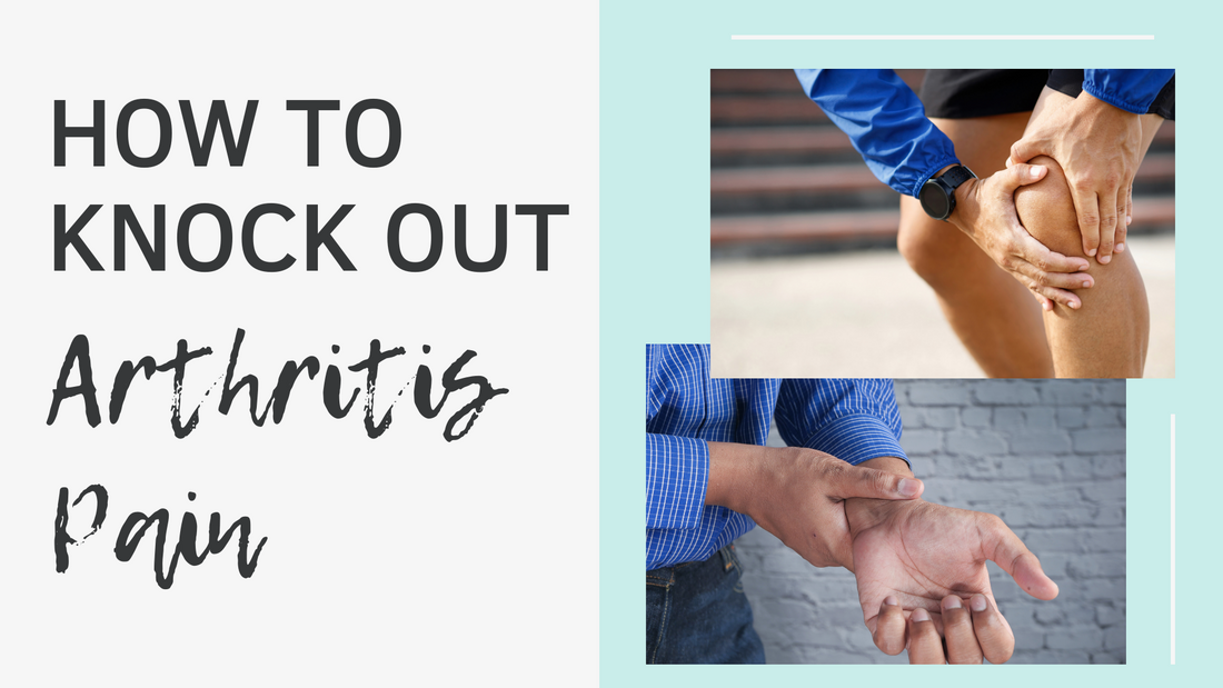 How to Knock Out Arthritis Pain?