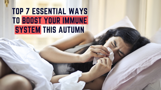 Top 7 Essential Ways To Boost Your Immune System This Autumn