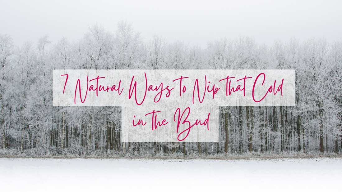 7 Natural Ways to Nip that Cold in the Bud
