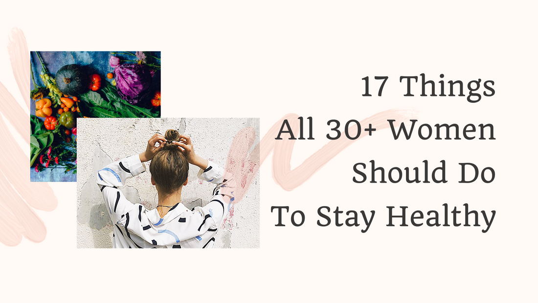 17 Things All 30+ Women Should Do To Stay Healthy